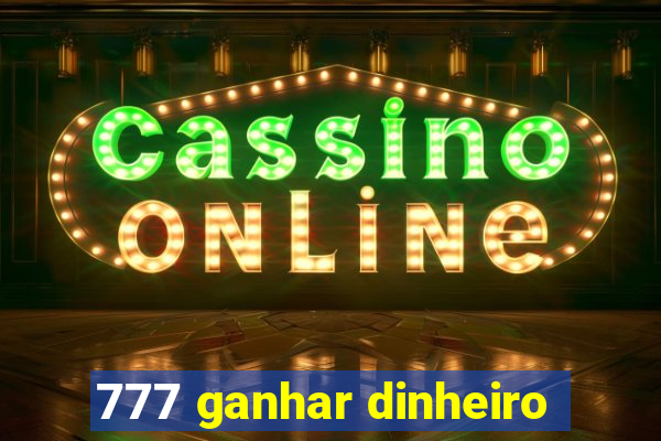 777 ganhar dinheiro
